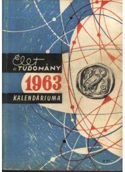 Dr. Kocsis Ferenc - Az Élet és Tudomány tudományos kalendáriuma 1963 Dr. Kocsis Ferenc - Az Élet és Tudomány tudományos kalendáriuma 1963, Budapest 1962 antikvár könyv