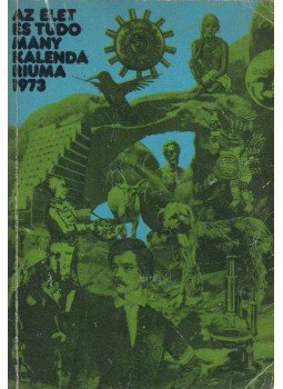 Fenyő Béla - Az Élet és Tudomány kalendáriuma 1973 Fenyő Béla - Az Élet és Tudomány kalendáriuma 1973, Budapest 1972 antikvár könyv