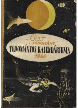 Dr. Kocsis Ferenc - Az Élet és Tudomány tudományos kalendáriuma 1960 Dr. Kocsis Ferenc - Az Élet és Tudomány tudományos kalendáriuma 1960, Budapest 1959 antikvár könyv