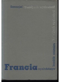 Somorjai Ferenc - Francia nyelvkönyv kezdők számára Somorjai Ferenc - Francia nyelvkönyv kezdők számára, Budapest 1968 antikvár könyv