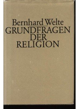 Welte,Bernhard - Grundfragen der Religion Welte,Bernhard - Grundfragen der Religion, Leipzig 1980 antikvár könyv