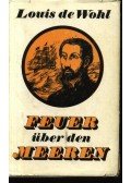 Louis de Wohl - Feuer über den Meeren