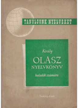 Dr. Király Rudolf - Olasz nyelvkönyv haladók számára II. Dr. Király Rudolf - Olasz nyelvkönyv haladók számára II., Budapest 1961 antikvár könyv