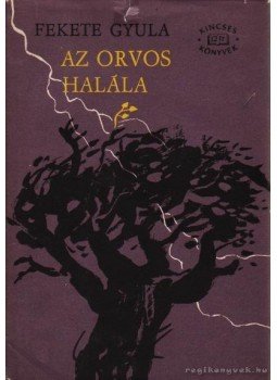 Fekete Gyula - Az orvos halála Fekete Gyula - Az orvos halála, Budapest 1965 antikvár könyv