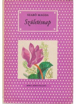 Szabó Magda - Születésnap Szabó Magda - Születésnap, Budapest 1962 antikvár könyv