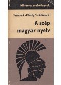 Károly Sándor,Szende Aladár,Soltész Katalin - A szép magyar nyelv