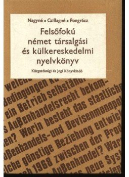 Nagy Sándorné, Csillag Jánosné dr., Pongrácz Judit - Felsőfokú német társalgási és külkereskedelmi nyelvkönyv Nagy Sándorné, Csillag Jánosné dr., Pongrácz Judit - Felsőfokú német társalgási és külkereskedelmi nyelvkönyv, Budapest 1983 antikvár könyv