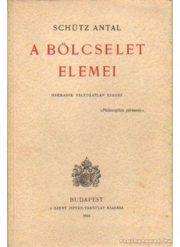 Schütz Antal - A bölcselet elemei Schütz Antal - A bölcselet elemei, Budapest 1944 antikvár könyv