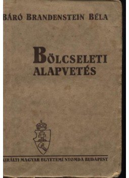 Báró Brandenstein Béla - Bölcseleti alapvetés Báró Brandenstein Béla - Bölcseleti alapvetés, Budapest 1935 antikvár könyv