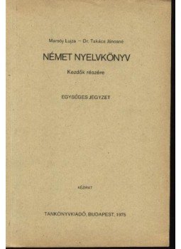 Marsóy Lujza, Takács Jánosné - Német nyelvkönyv kezdők részére Marsóy Lujza, Takács Jánosné - Német nyelvkönyv kezdők részére, Budapest 1975 antikvár könyv