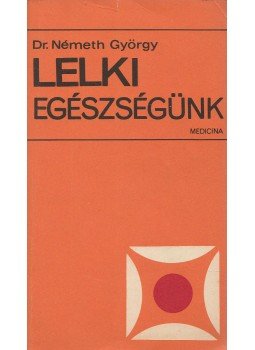Dr. Németh György - Lelki egészségünk Dr. Németh György - Lelki egészségünk, Budapest 1973 antikvár könyv