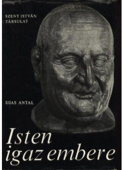 Ijjas Antal - Isten igaz embere Ijjas Antal - Isten igaz embere, Budapest 1976 antikvár könyv