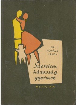 Dr. Kovács Lajos - Szerelem, házasság, gyermek Dr. Kovács Lajos - Szerelem, házasság, gyermek, Budapest 1962 antikvár könyv
