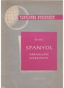 Király Rudolf - Spanyol társalgási zsebkönyv Király Rudolf - Spanyol társalgási zsebkönyv, Budapest 1957 antikvár könyv