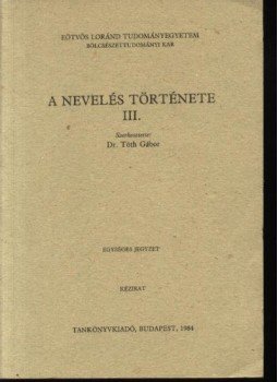 Dr. Tóth Gábor (szerk.) - A nevelés története I. II. III. Dr. Tóth Gábor (szerk.) - A nevelés története I. II. III., Budapest 1984 antikvár könyv