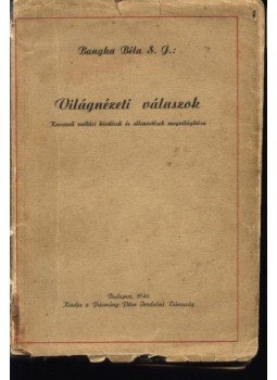 Bangha Béla - Világnézeti válaszok Bangha Béla - Világnézeti válaszok, Budapest 1940 antikvár könyv
