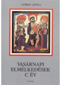 György Attila - Vasárnapi elmélkedések György Attila - Vasárnapi elmélkedések, Budapest 1991 antikvár könyv