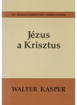 Walter Kasper - Jézus a Krisztus Walter Kasper - Jézus a Krisztus, Budapest 1996 antikvár könyv