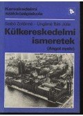 Szabó Zoltánné,Ungárné Báti Júlia - Külkereskedelmi ismeretek