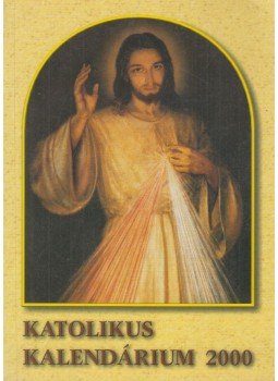 Czoborczy Bence, Erdődy Imre - Katolikus Kalendárium 2000 Czoborczy Bence, Erdődy Imre - Katolikus Kalendárium 2000, Miskolc 2000 antikvár könyv