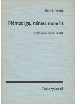 Markó Ivánné - Német ige, német mondat Markó Ivánné - Német ige, német mondat, Budapest 1971 antikvár könyv