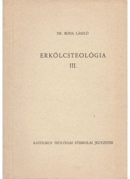 Boda László - Erkölcsteológia III. Boda László - Erkölcsteológia III., Budapest 1980 antikvár könyv