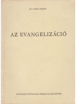 Tomka Ferenc - Az evangelizáció Tomka Ferenc - Az evangelizáció, Budapest 1982 antikvár könyv