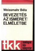 Weissmahr Béla - Bevezetés az ismeret/elméletbe