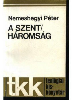 Nemeshegyi Péter - A Szent/Háromság Nemeshegyi Péter - A Szent/Háromság, Róma 1974 antikvár könyv