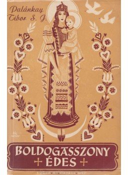 Palánkai Tibor - Boldogasszony édes... Palánkai Tibor - Boldogasszony édes..., Budapest 1947 antikvár könyv