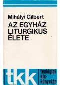 Mihályi Gilbert - Az egyház liturgikus élete