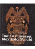 Boglár Lajos,Kovács Tamás - Indián művészet Mexikótól Peruig