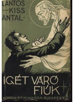 Lantos-Kiss Antal - Igét váró fiúk Lantos-Kiss Antal - Igét váró fiúk, Budapest 1941 antikvár könyv