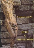 Szegedi László, dr. - Jézus a megváltónk