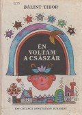 Bálint Tibor - Én voltam a császár
