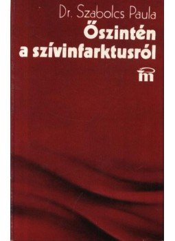 Dr. Szabolcs Paula - Őszintén a szívinfarktusról Dr. Szabolcs Paula - Őszintén a szívinfarktusról, Budapest 1977 antikvár könyv