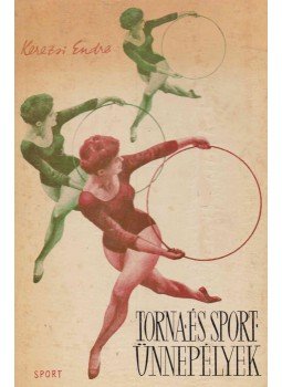 Kerezsi Endre - Torna- és sportünnepélyek Kerezsi Endre - Torna- és sportünnepélyek, Budapest 1964 antikvár könyv
