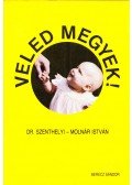 Dr. Szenthelyi-Molnár István - Veled megyek!