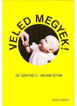 Dr. Szenthelyi-Molnár István - Veled megyek! Dr. Szenthelyi-Molnár István - Veled megyek!, Budapest 1988 antikvár könyv