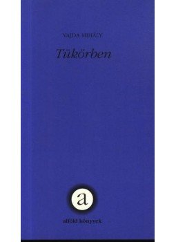 Vajda Mihály - Tükörben Vajda Mihály - Tükörben, Debrecen 2001 antikvár könyv