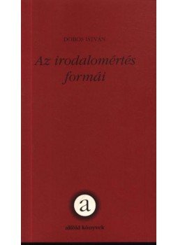 Dobos István - Az irodalomértés formái Dobos István - Az irodalomértés formái, Debrecen 2002 antikvár könyv