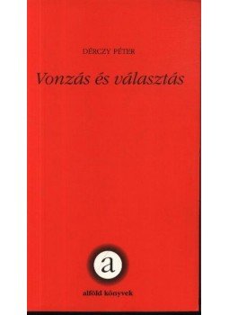 Dérczy Péter - Vonzás és választás Dérczy Péter - Vonzás és választás, Debrecen 2004 antikvár könyv