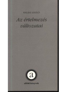 Halász László - Az értelmezés változatai Halász László - Az értelmezés változatai, Debrecen 2000 antikvár könyv