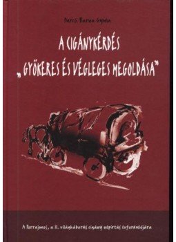 Purcsi Barna Gyula - A cigánykérdés gyökeres és végleges megoldása Purcsi Barna Gyula - A cigánykérdés gyökeres és végleges megoldása, Debrecen 2004 antikvár könyv