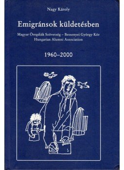 Nagy Károly - Emigránsok küldetésben Nagy Károly - Emigránsok küldetésben, Debrecen 2000 antikvár könyv