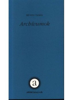 Bényei Tamás - Archívumok Bényei Tamás - Archívumok, Debrecen 2004 antikvár könyv
