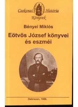Bényei Miklós - Eötvös József könyvei és eszméi Bényei Miklós - Eötvös József könyvei és eszméi, Debrecen 1996 antikvár könyv