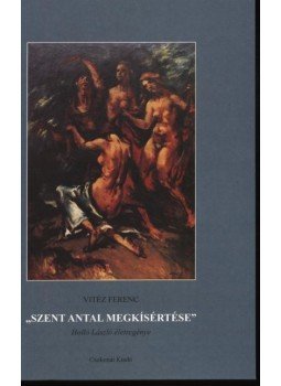 Vitéz Ferenc - Szent Antal megkísértése Vitéz Ferenc - Szent Antal megkísértése, Debrecen 2002 antikvár könyv
