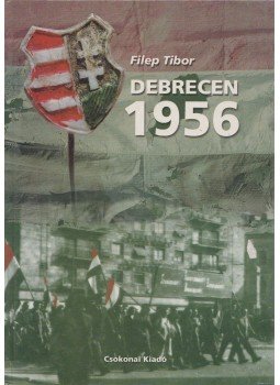 Filep Tibor - Debrecen 1956 Filep Tibor - Debrecen 1956, Debrecen 2000 antikvár könyv