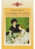 Elisabeth Badinter - A szerető anya